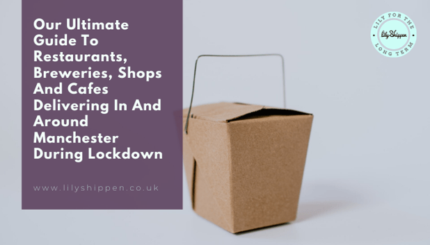 Our Ultimate Guide To Restaurants, Breweries, Shops and Cafes Delivering In And Around Manchester During Lockdown